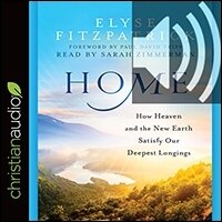 Home: How Heaven and the New Earth Satisfy Our Deepest Longings (audio)