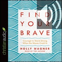 Find Your Brave: Courage to Stand Strong When the Waves Crash In (audio)