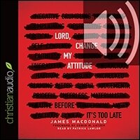 Lord, Change My Attitude: Before It’s Too Late (audio)
