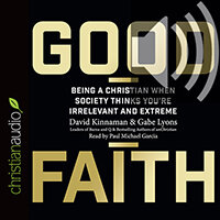 Good Faith: Being a Christian When Society Thinks You’re Irrelevant and Extreme (audio)