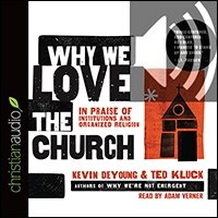 Why We Love the Church: In Praise of Institutions and Organized Religion (audio)