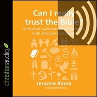 Can I Really Trust the Bible?: And other questions about Scripture, truth and how God speaks (audio)
