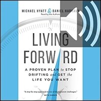 Living Forward: A Proven Plan to Stop Drifting and Get the Life You Want (audio)