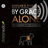 By Grace Alone: How the Grace of God Amazes Me (audio)