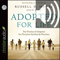Adopted for Life: The Priority of Adoption for Christian Families and Churches (audio)