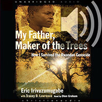 My Father, Maker of the Trees: How I Survived Rwandan Genocide (audio)