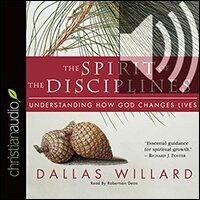 The Spirit of the Disciplines: Understanding How God Changes Lives (audio)