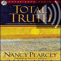 Total Truth: Liberating Christianity from its Cultural Captivity (audio)