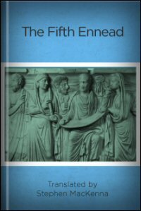 Plotinus: The Divine Mind, Being the Treatises of the Fifth Ennead