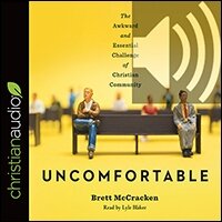 Uncomfortable: The Awkward and Essential Challenge of Christian Community (audio)