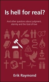 Is Hell for Real? And Other Questions about Judgment, Eternity and the God of Love