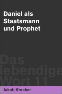 Daniel als Staatsmann und Prophet (Das lebendige Wort) (Band 11)