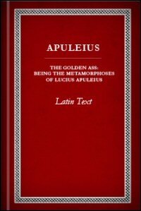The Golden Ass: Being the Metamorphoses of Lucius Apuleius: Latin Text