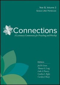 Connections: A Lectionary Commentary for Preaching and Worship: Year B, Volume 3: Season after Pentecost