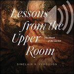 Sinclair Ferguson – Lessons from the Upper Room Audio at 70% Off