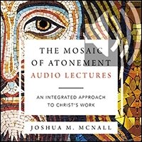 The Mosaic of Atonement: Audio Lectures: An Integrated Approach to Christ's Work (Audio)