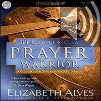 Becoming A Prayer Warrior: A Guide to Effective and Powerful Prayer (audio)