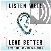 Listen Well, Lead Better: Becoming the Leader People Want to Follow (audio)