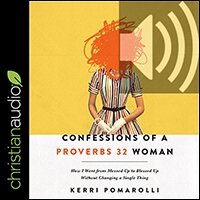 Confessions of a Proverbs 32 Woman: How I Went from Messed Up to Blessed Up Without Changing a Single Thing (audio)