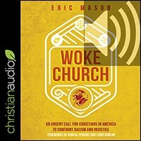 Woke Church: An Urgent Call for Christians in America to Confront Racism and Injustice (audio)