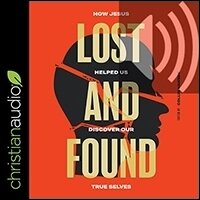 Lost and Found: How Jesus helped us discover our true selves (audio)