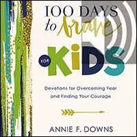 100 Days to Brave for Kids: Devotions for Overcoming Fear and Finding Your Courage (Audio)