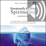 Emotionally Healthy Spirituality: It's Impossible to Be Spiritually Mature, While Remaining Emotionally Immature (Audio)