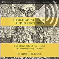 Theological Ethics: Audio Lectures: The Moral Life of the Gospel in Contemporary Context (audio)