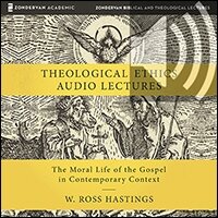 Theological Ethics: Audio Lectures: The Moral Life of the Gospel in Contemporary Context (Audio)