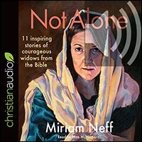Not Alone: 11 Inspiring Stories of Courageous Widows from the Bible (audio)