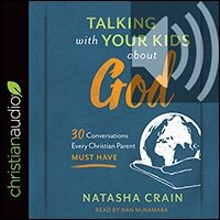 Talking with Your Kids about God: 30 Conversations Every Christian Parent Must Have (audio)