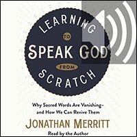 Learning to Speak God from Scratch: Why Sacred Words Are Vanishing--and How We Can Revive Them (audio)