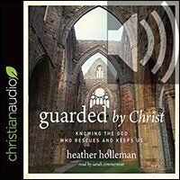 Guarded by Christ: Knowing the God Who Rescues and Keeps Us (audio)