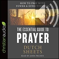 The Essential Guide to Prayer: How to Pray with Power and Effectiveness (audio)