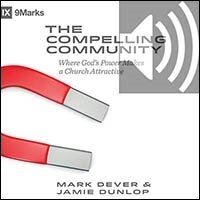 The Compelling Community: Where God's Power Makes a Church Attractive (audio)