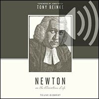 Newton on the Christian Life: To Live Is Christ (audio)