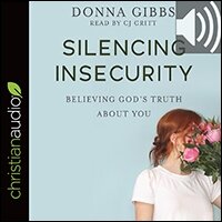 Silencing Insecurity: Believing God’s Truth about You (audio)