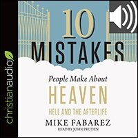 10 Mistakes People Make About Heaven, Hell, and the Afterlife (audio)