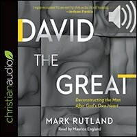 David the Great: Deconstructing the Man After God’s Own Heart (audio)