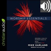 Worship Essentials: Growing a Healthy Worship Ministry Without Starting a War! (audio)