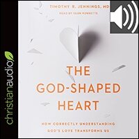 The God-Shaped Heart: How Correctly Understanding God’s Love Transforms Us (audio)