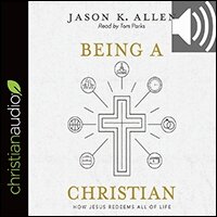 Being a Christian: How Jesus Redeems All of Life (audio)