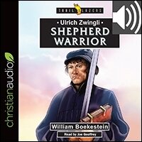 Ulrich Zwingli: Shepherd Warrior (audio)