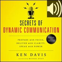 Secrets of Dynamic Communications: Prepare with Focus, Deliver with Clarity, Speak with Power (Audio)