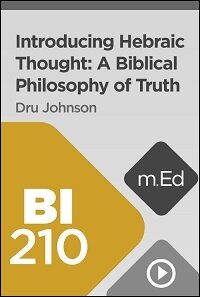 BI210 Introducing Hebraic Thought: A Biblical Philosophy of Truth (Videos)