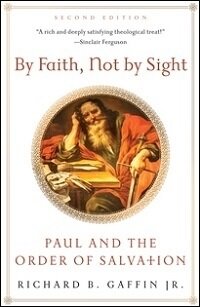 By Faith, Not by Sight: Paul and the Order of Salvation (2nd Edition)