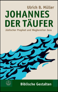 Johannes der Täufer: Jüdischer Prophet und Wegbereiter Jesu