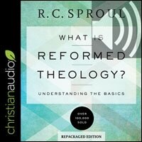 What Is Reformed Theology?: Understanding the Basics (audio)