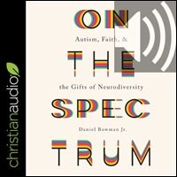 On the Spectrum: Autism, Faith, and the Gifts of Neurodiversity (audio)