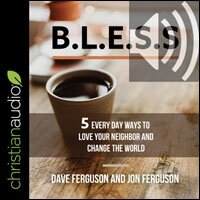 BLESS: 5 Everyday Ways to Love Your Neighbor and Change the World (audio)